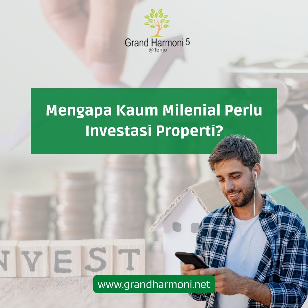 Mengapa Kaum Milenial Perlu Investasi Properti Grand Harmoni Tenjo